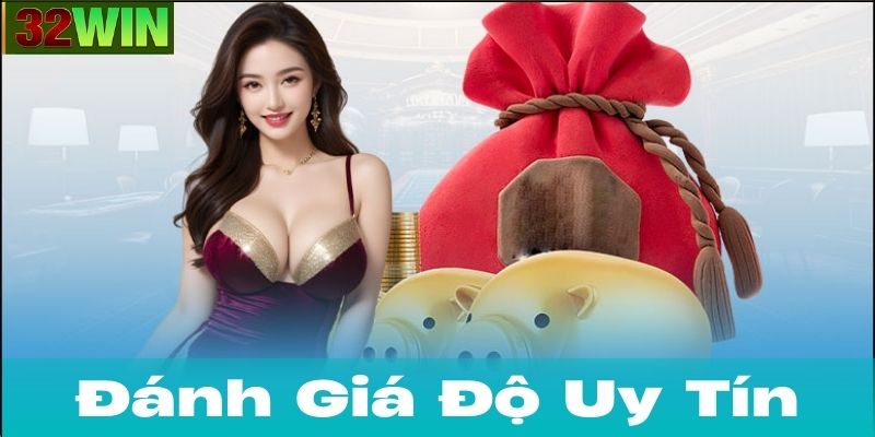 Đánh Giá Độ Uy Tín Của Nhà Cái 32Win & Phản Hồi Từ Người Chơi