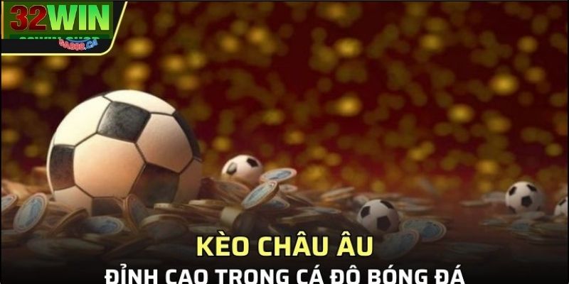 Mẹo chơi kèo Châu Âu hiệu quả